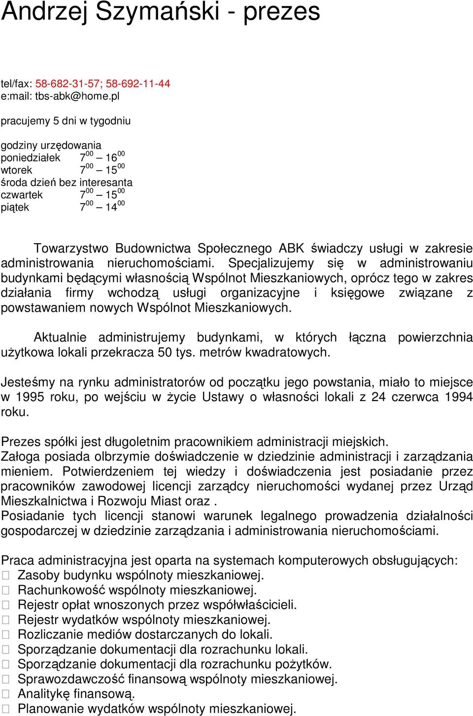 świadczy usługi w zakresie administrowania nieruchomościami.