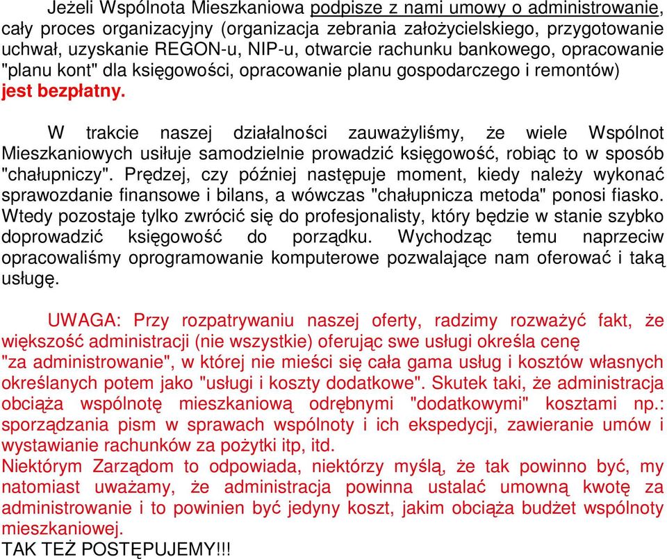 W trakcie naszej działalności zauwaŝyliśmy, Ŝe wiele Wspólnot Mieszkaniowych usiłuje samodzielnie prowadzić księgowość, robiąc to w sposób "chałupniczy".