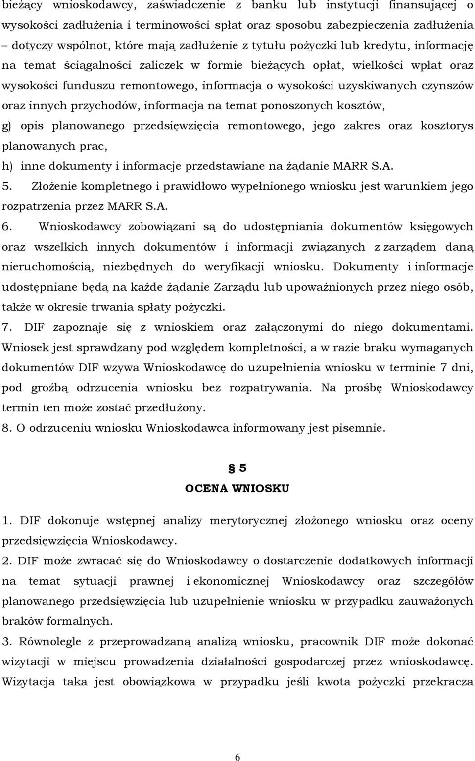 innych przychodów, informacja na temat ponoszonych kosztów, g) opis planowanego przedsięwzięcia remontowego, jego zakres oraz kosztorys planowanych prac, h) inne dokumenty i informacje przedstawiane