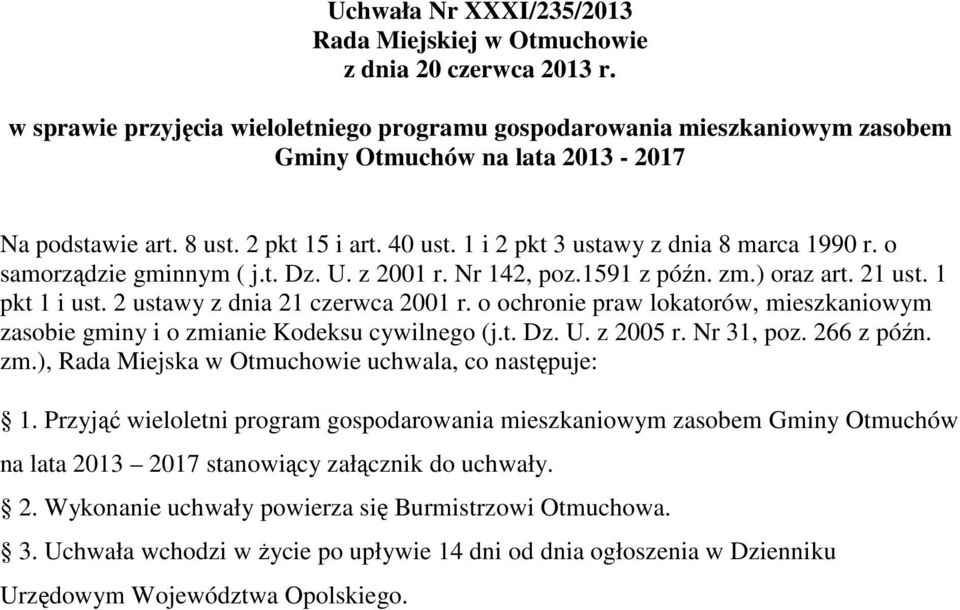 1 i 2 pkt 3 ustawy z dnia 8 marca 1990 r. o samorządzie gminnym ( j.t. Dz. U. z 2001 r. Nr 142, poz.1591 z późn. zm.) oraz art. 21 ust. 1 pkt 1 i ust. 2 ustawy z dnia 21 czerwca 2001 r.