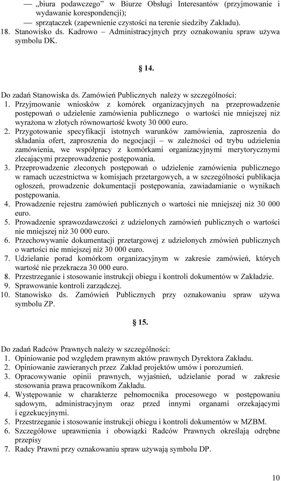 Przyjmowanie wniosków z komórek organizacyjnych na przeprowadzenie postępowań o udzielenie zamówienia publicznego o wartości nie mniejszej niż wyrażona w złotych równowartość kwoty 30 000 euro. 2.