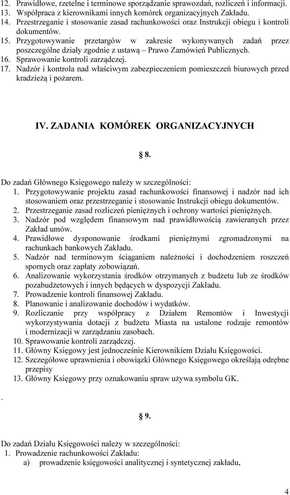 Przygotowywanie przetargów w zakresie wykonywanych zadań przez poszczególne działy zgodnie z ustawą Prawo Zamówień Publicznych. 16. Sprawowanie kontroli zarządczej. 17.