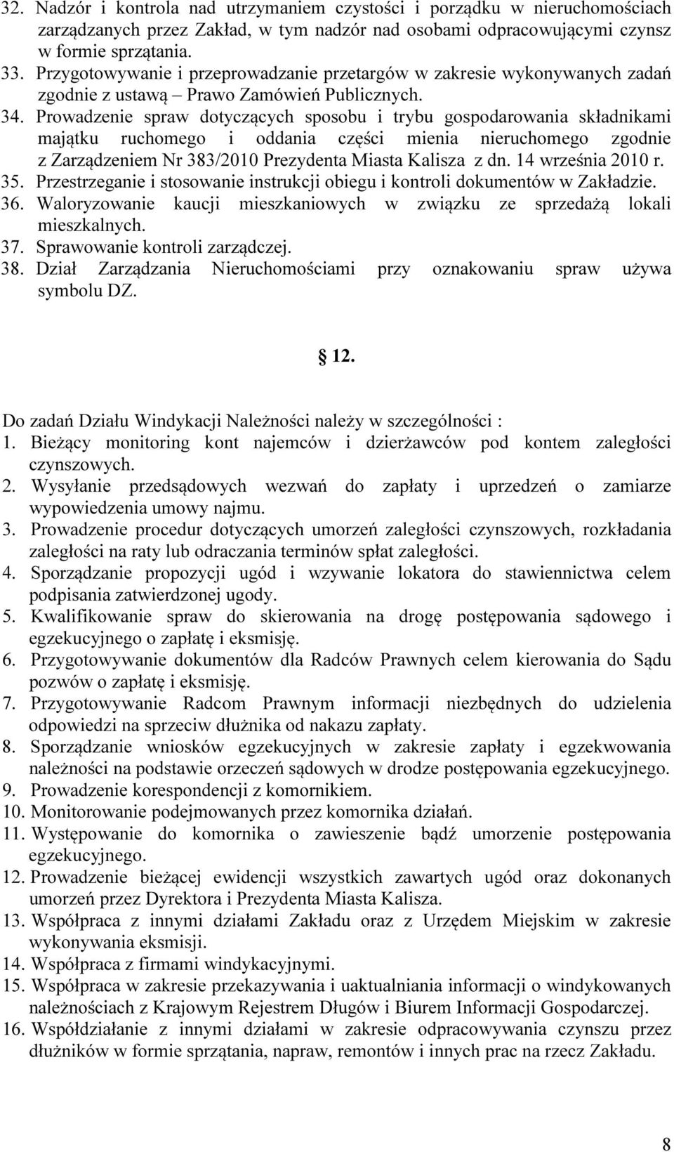 Prowadzenie spraw dotyczących sposobu i trybu gospodarowania składnikami majątku ruchomego i oddania części mienia nieruchomego zgodnie z Zarządzeniem Nr 383/2010 Prezydenta Miasta Kalisza z dn.