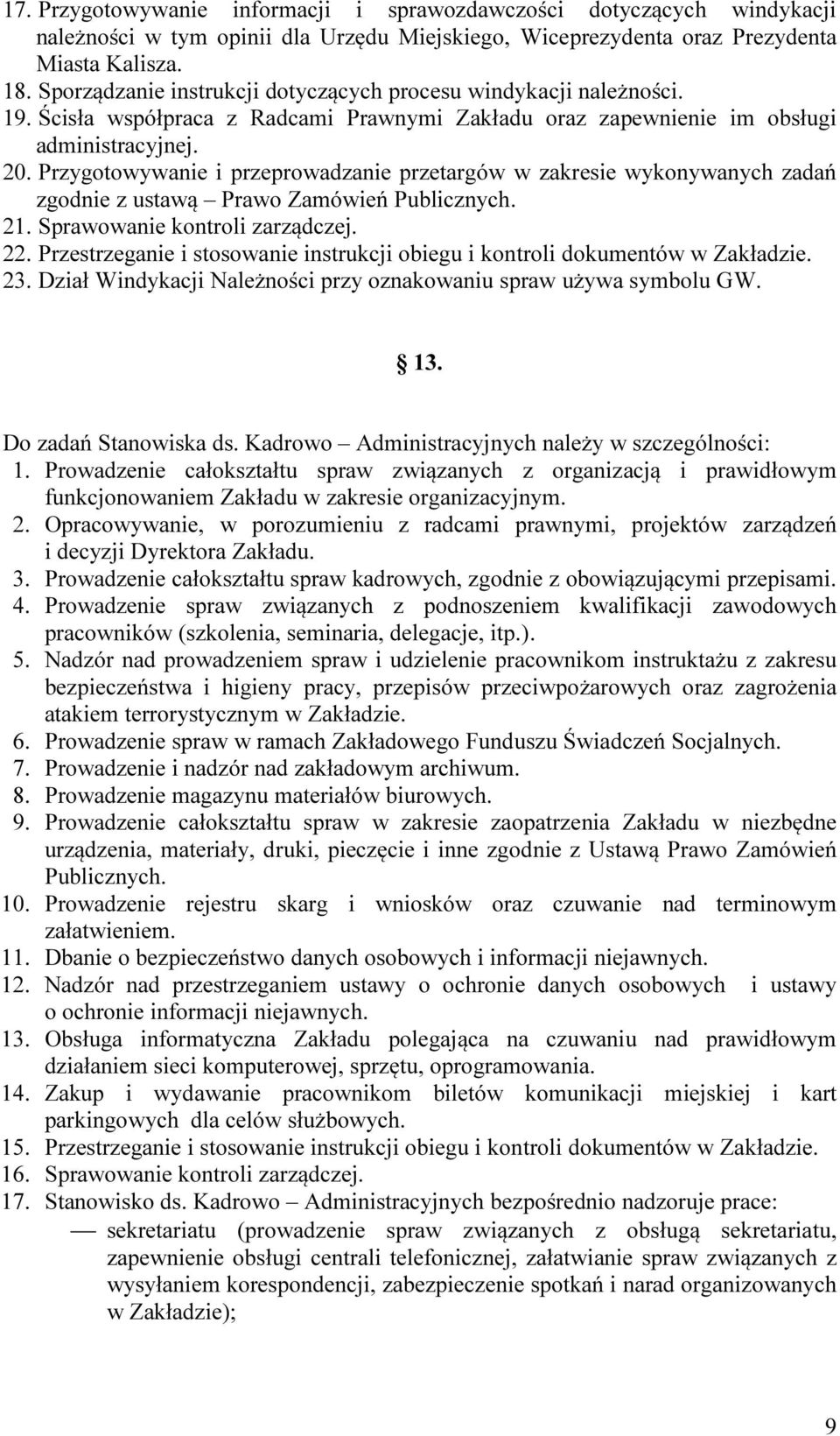 Przygotowywanie i przeprowadzanie przetargów w zakresie wykonywanych zadań zgodnie z ustawą Prawo Zamówień Publicznych. 21. Sprawowanie kontroli zarządczej. 22.