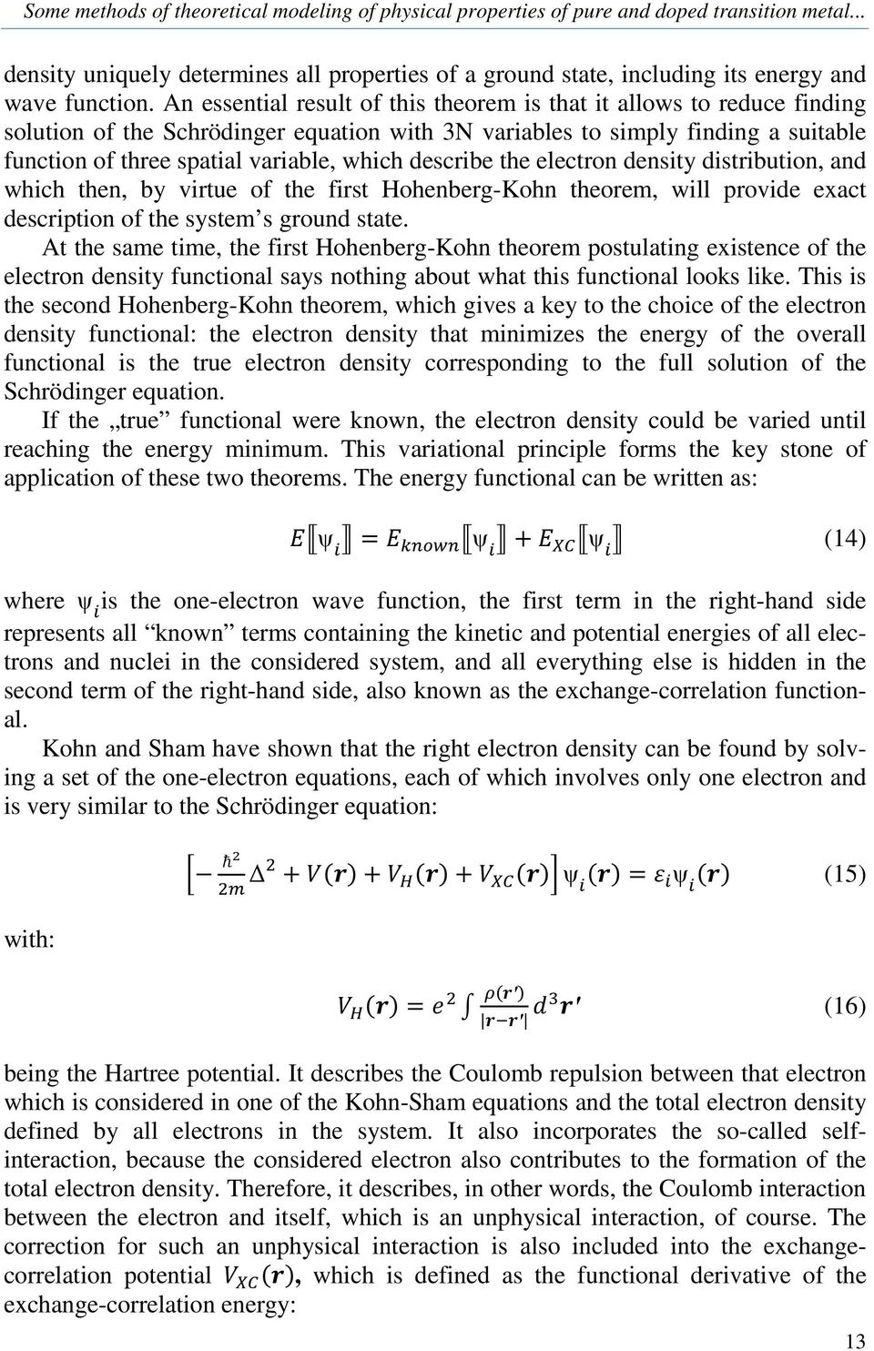 describe the electron density distribution, and which then, by virtue of the first Hohenberg-Kohn theorem, will provide exact description of the system s ground state.