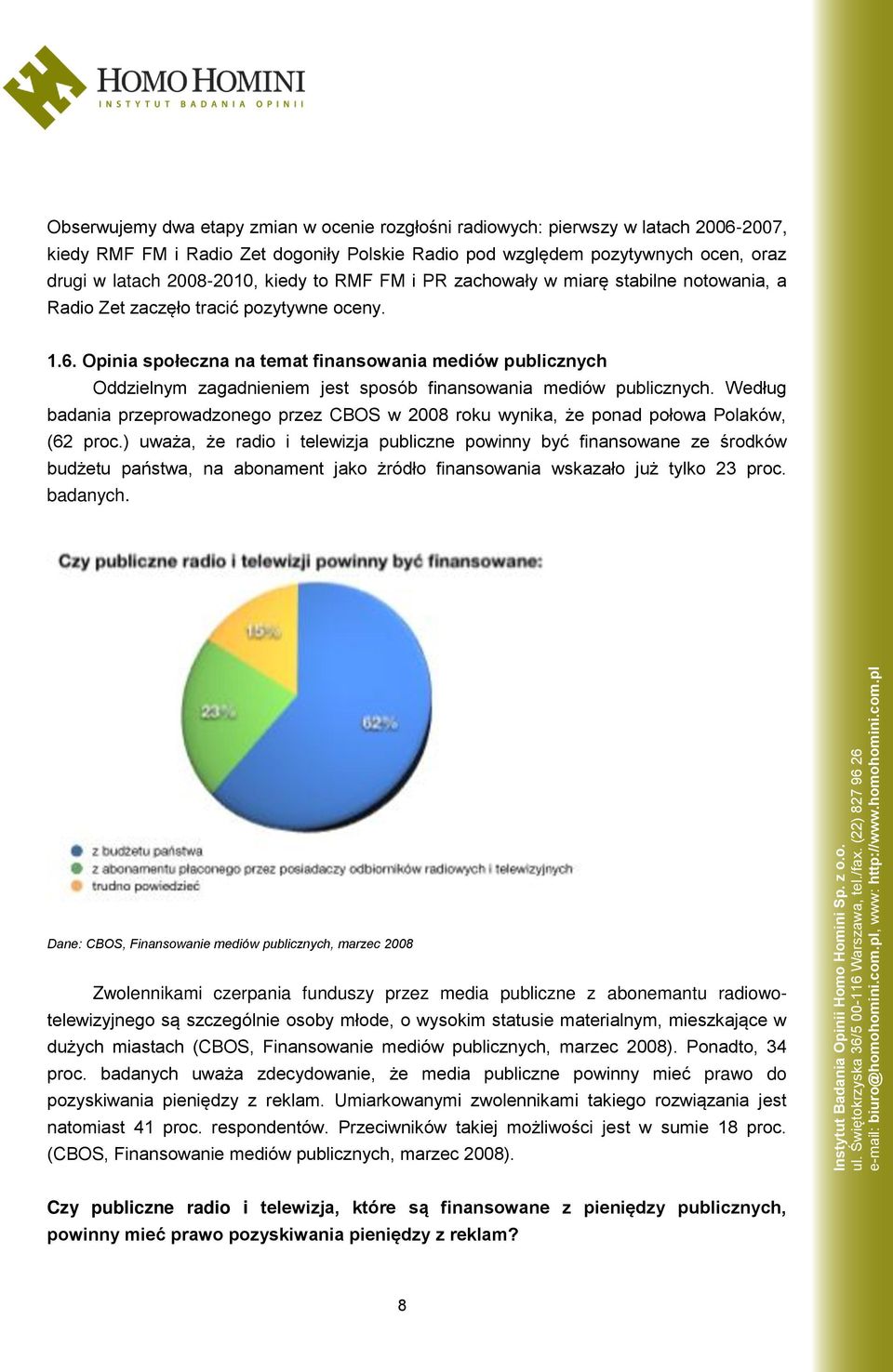 Opinia społeczna na temat finansowania mediów publicznych Oddzielnym zagadnieniem jest sposób finansowania mediów publicznych.