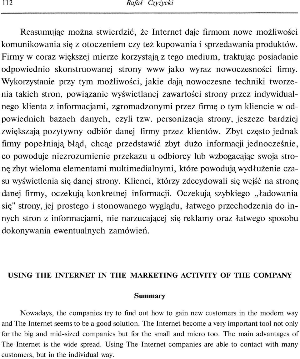 Wykorzystanie przy tym możliwości, jakie dają nowoczesne techniki tworzenia takich stron, powiązanie wyświetlanej zawartości strony przez indywidualnego klienta z informacjami, zgromadzonymi przez