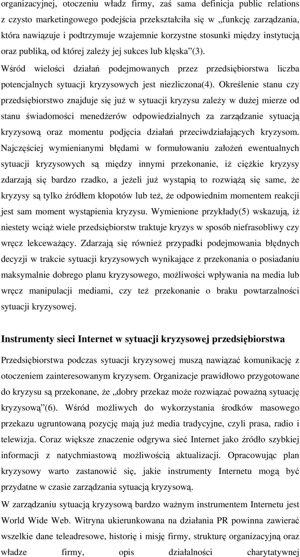 Wśród wielości działań podejmowanych przez przedsiębiorstwa liczba potencjalnych sytuacji kryzysowych jest niezliczona(4).