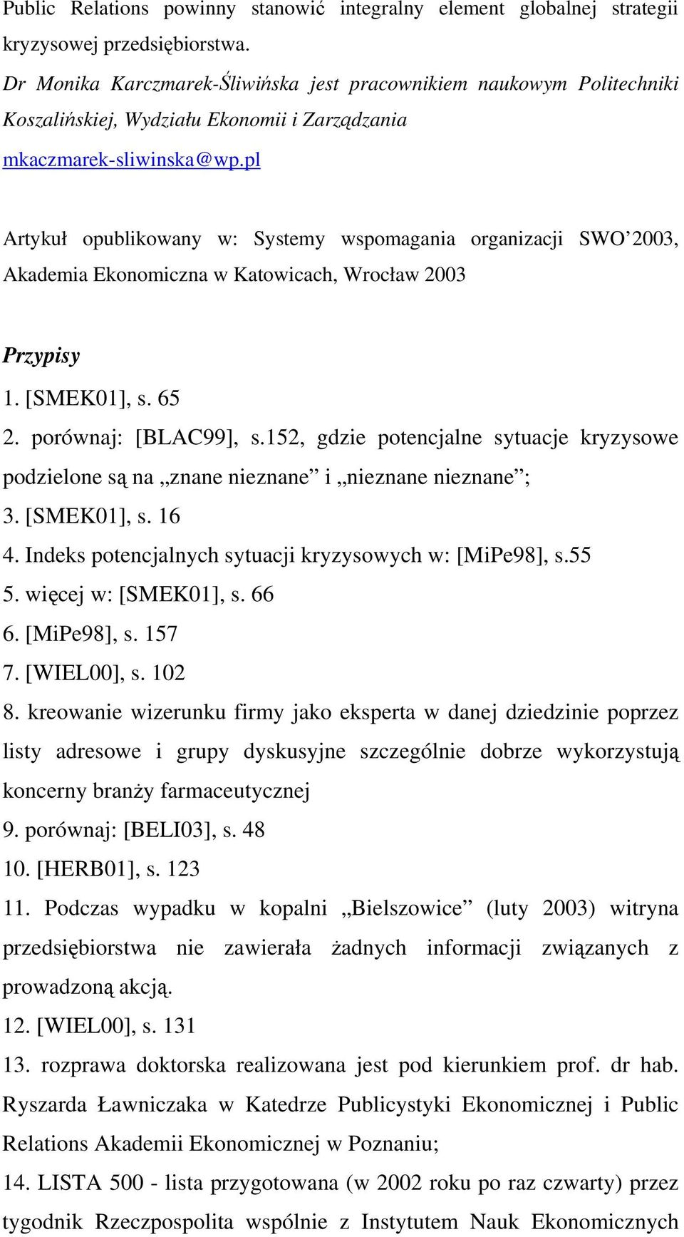 pl Artykuł opublikowany w: Systemy wspomagania organizacji SWO 2003, Akademia Ekonomiczna w Katowicach, Wrocław 2003 Przypisy 1. [SMEK01], s. 65 2. porównaj: [BLAC99], s.