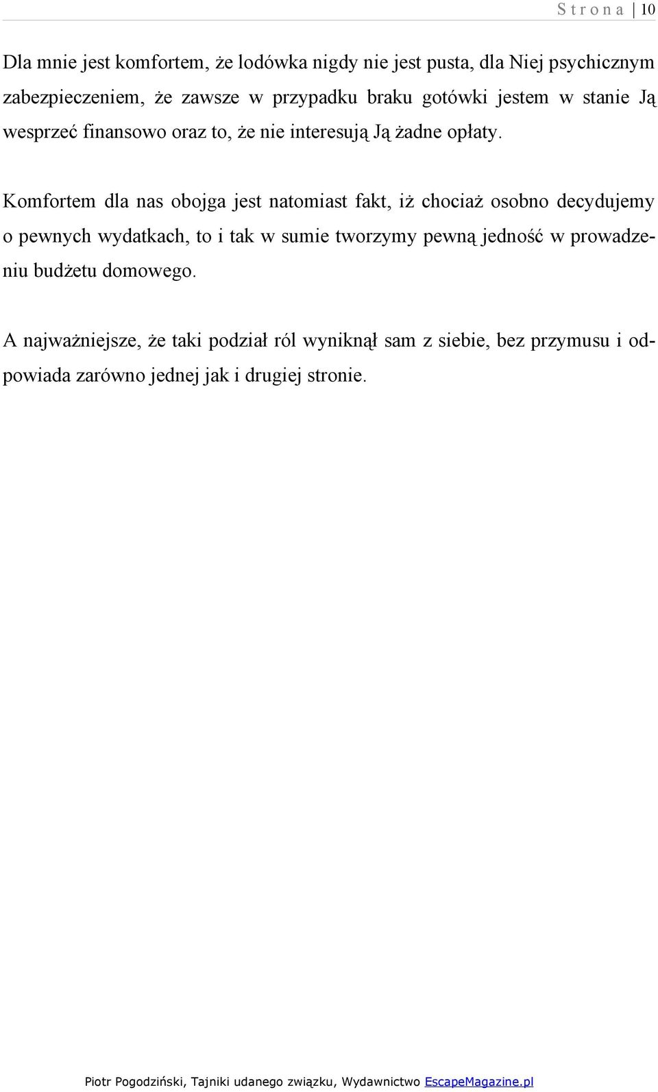 Komfortem dla nas obojga jest natomiast fakt, iż chociaż osobno decydujemy o pewnych wydatkach, to i tak w sumie tworzymy pewną