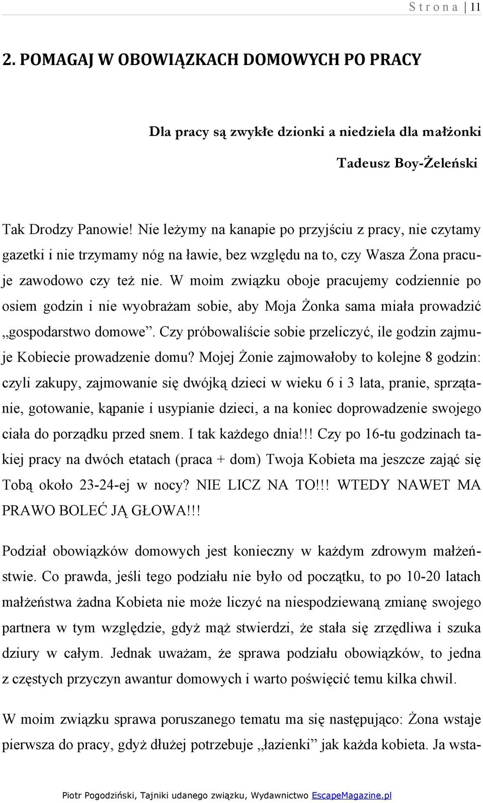 W moim związku oboje pracujemy codziennie po osiem godzin i nie wyobrażam sobie, aby Moja Żonka sama miała prowadzić gospodarstwo domowe.