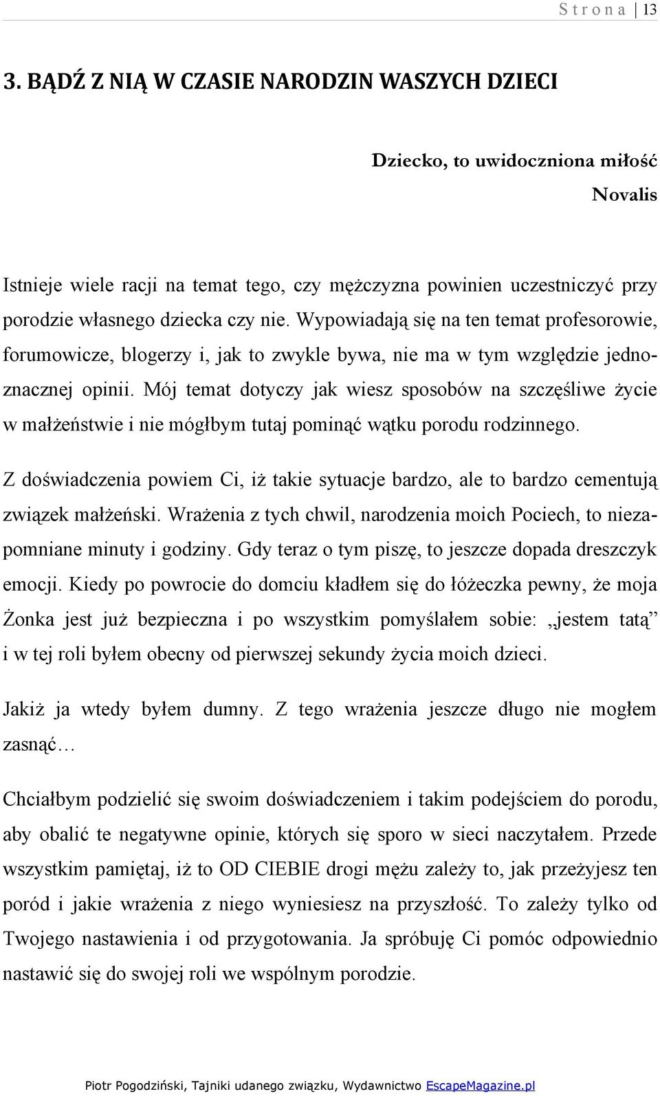 Wypowiadają się na ten temat profesorowie, forumowicze, blogerzy i, jak to zwykle bywa, nie ma w tym względzie jednoznacznej opinii.