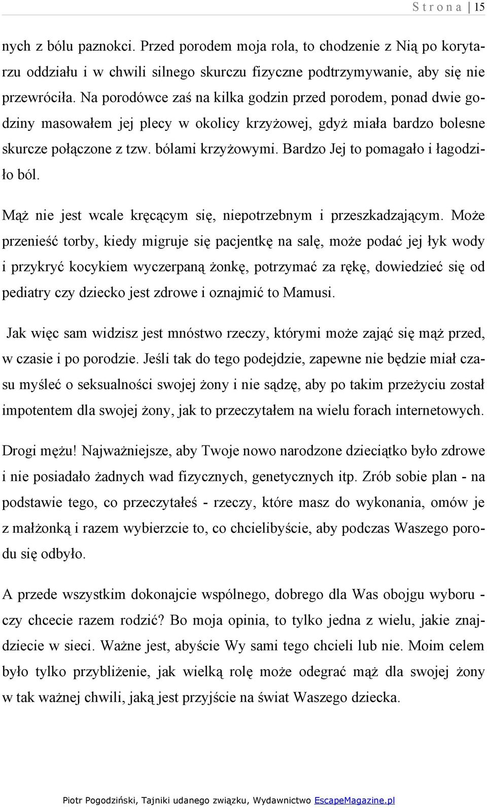 Bardzo Jej to pomagało i łagodziło ból. Mąż nie jest wcale kręcącym się, niepotrzebnym i przeszkadzającym.