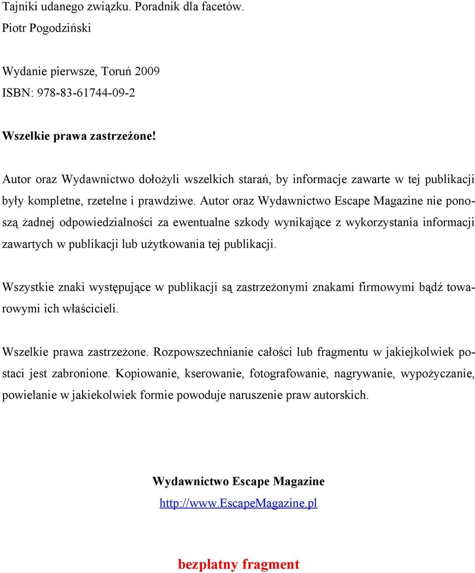 Autor oraz Wydawnictwo Escape Magazine nie ponoszą żadnej odpowiedzialności za ewentualne szkody wynikające z wykorzystania informacji zawartych w publikacji lub użytkowania tej publikacji.