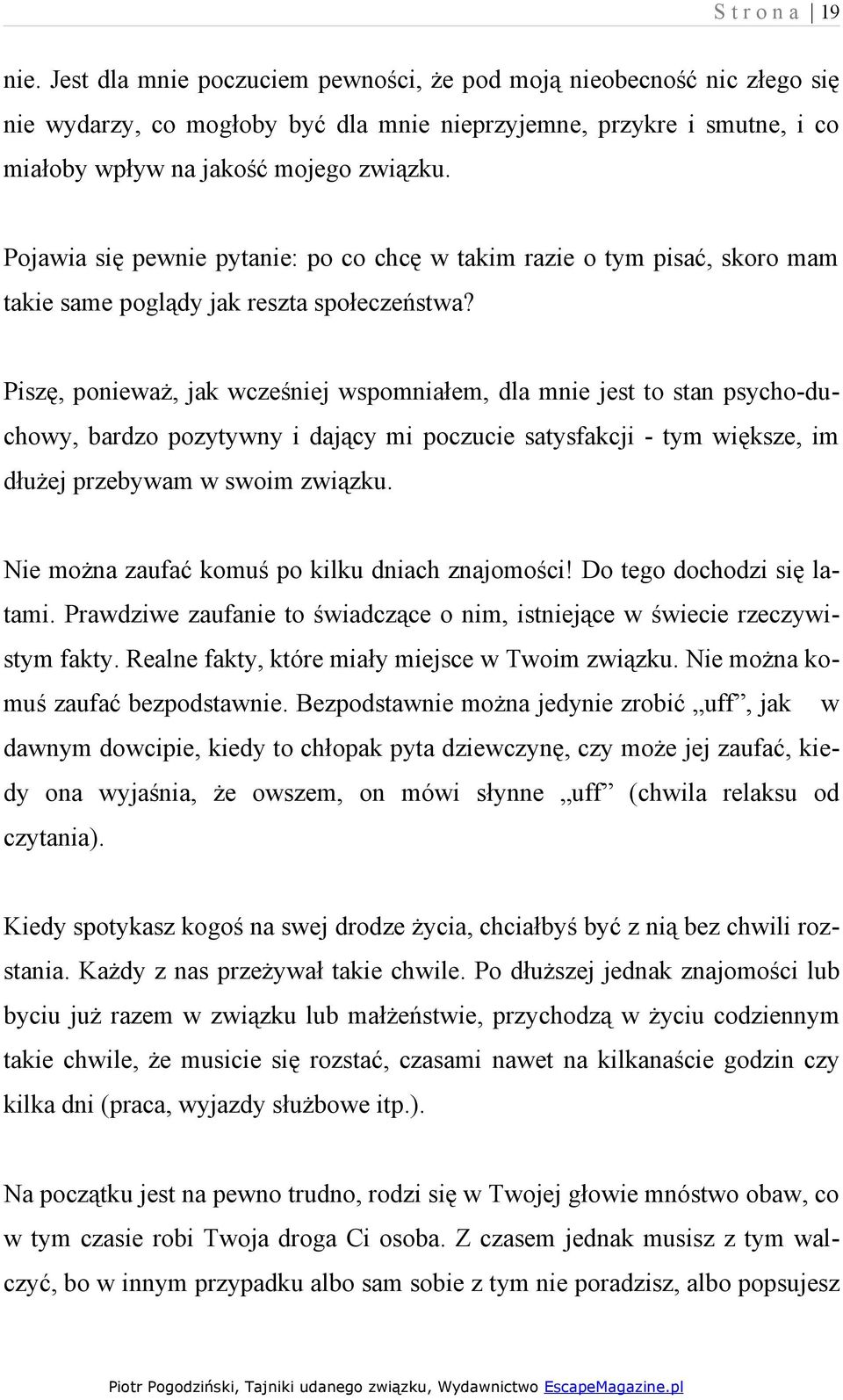 Pojawia się pewnie pytanie: po co chcę w takim razie o tym pisać, skoro mam takie same poglądy jak reszta społeczeństwa?