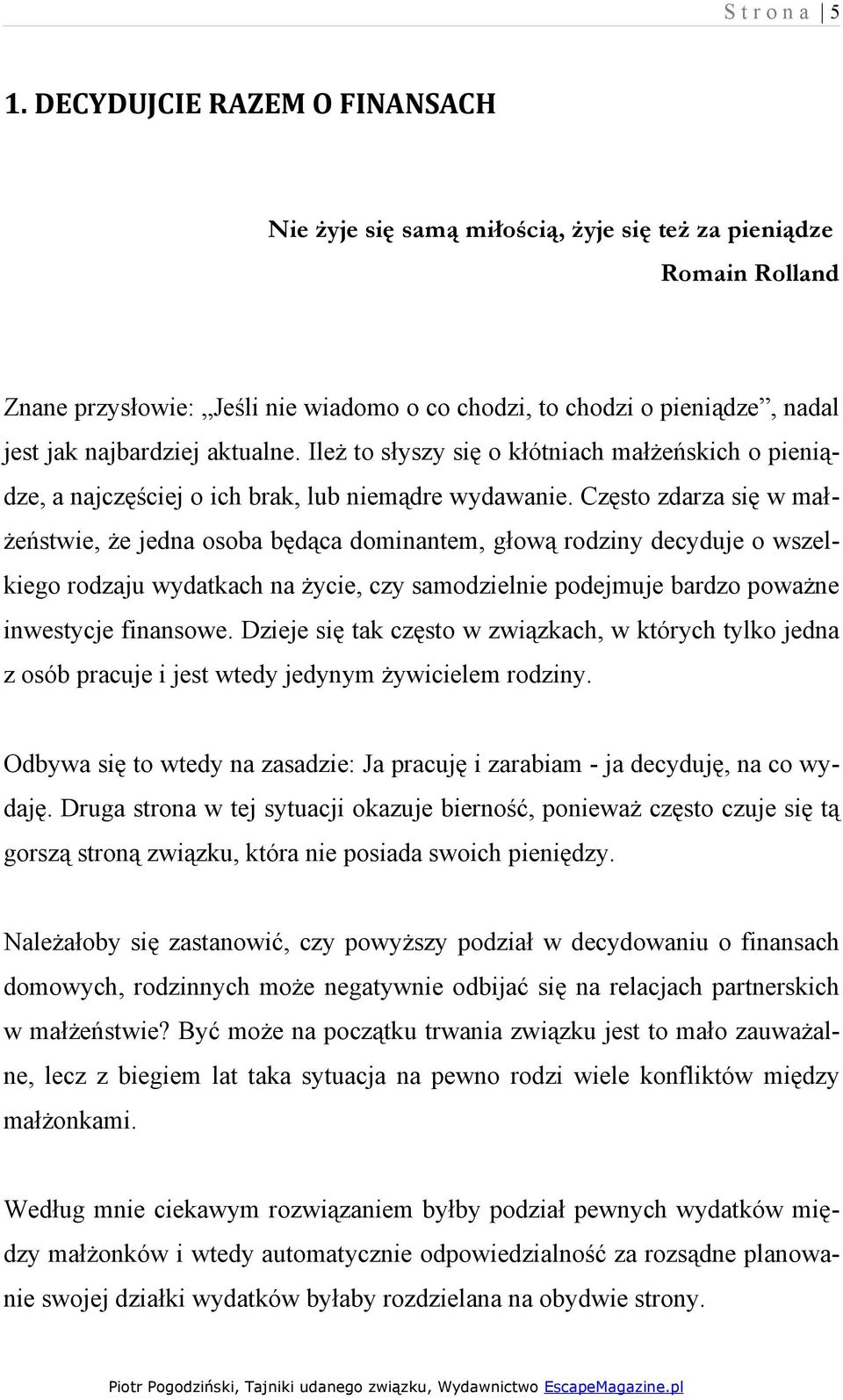 aktualne. Ileż to słyszy się o kłótniach małżeńskich o pieniądze, a najczęściej o ich brak, lub niemądre wydawanie.