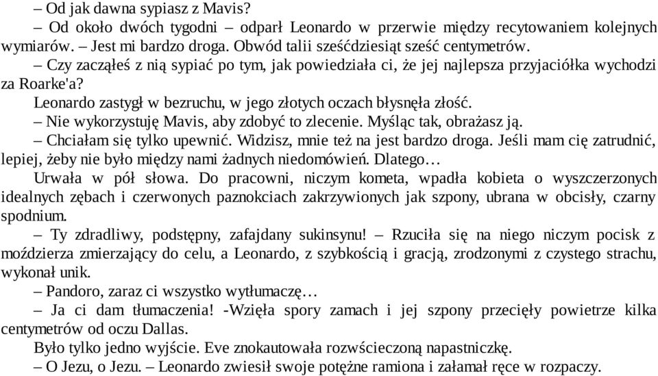 Nie wykorzystuję Mavis, aby zdobyć to zlecenie. Myśląc tak, obrażasz ją. Chciałam się tylko upewnić. Widzisz, mnie też na jest bardzo droga.