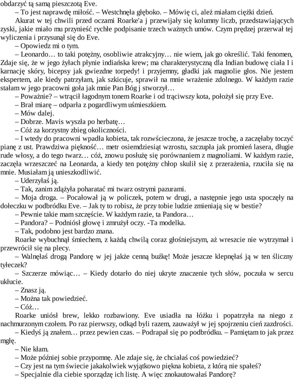 Czym prędzej przerwał tej wyliczenia i przysunął się do Eve. Opowiedz mi o tym. Leonardo to taki potężny, osobliwie atrakcyjny nie wiem, jak go określić.