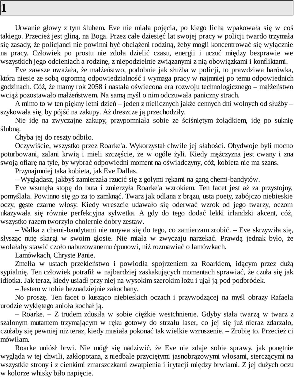 Człowiek po prostu nie zdoła dzielić czasu, energii i uczuć między bezprawie we wszystkich jego odcieniach a rodzinę, z niepodzielnie związanymi z nią obowiązkami i konfliktami.