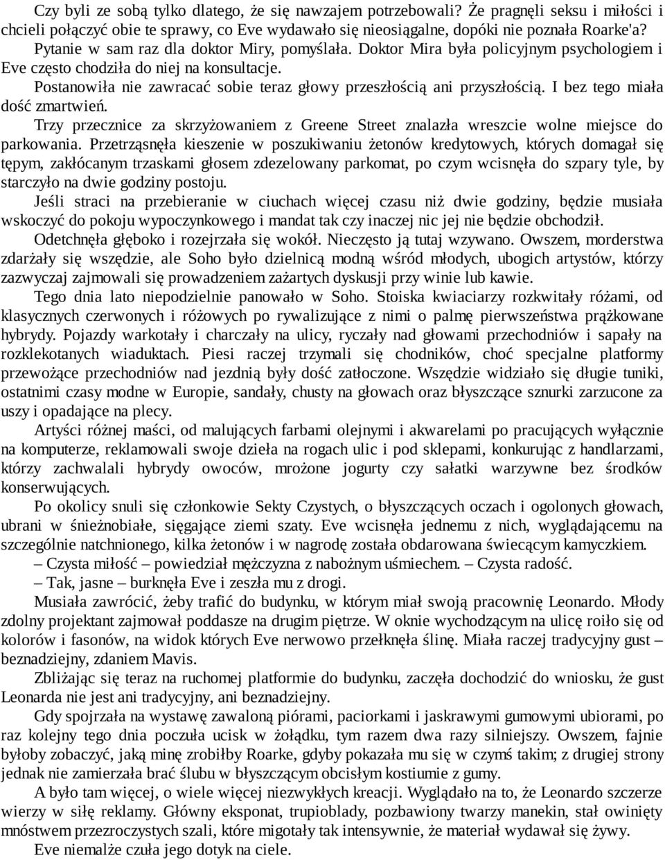 Postanowiła nie zawracać sobie teraz głowy przeszłością ani przyszłością. I bez tego miała dość zmartwień.