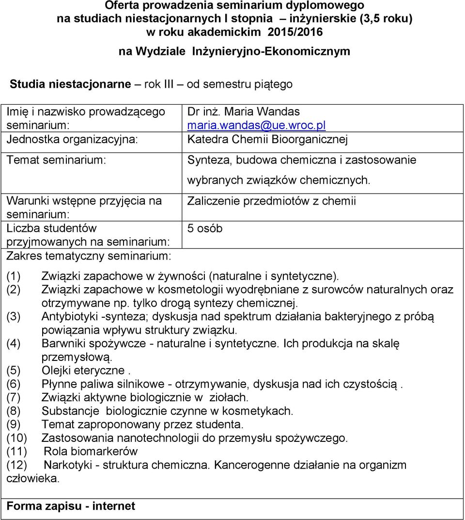 wyodrębniane z surowców naturalnych oraz otrzymywane np tylko drogą syntezy chemicznej (3) Antybiotyki -synteza; dyskusja nad spektrum działania bakteryjnego z próbą powiązania wpływu struktury