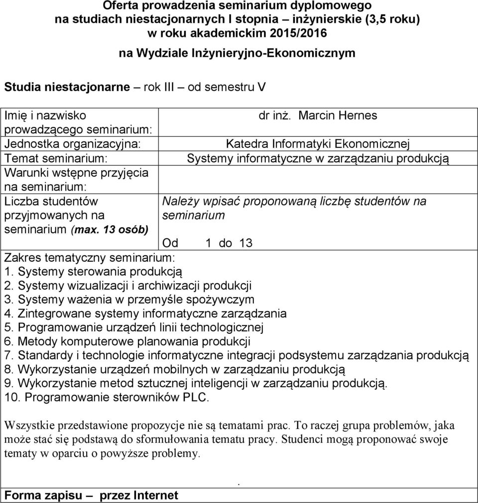 technologicznej 6 Metody komputerowe planowania produkcji 7 Standardy i technologie informatyczne integracji podsystemu zarządzania produkcją 8 Wykorzystanie urządzeń mobilnych w zarządzaniu