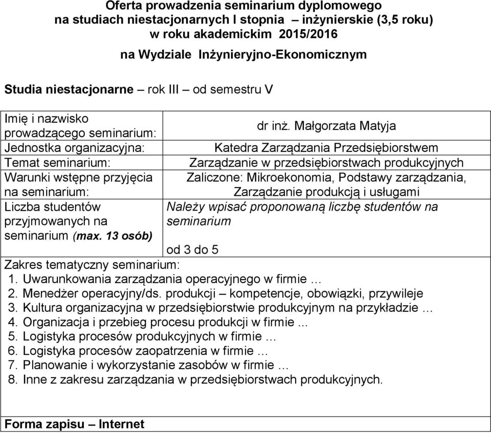 kompetencje, obowiązki, przywileje 3 Kultura organizacyjna w przedsiębiorstwie produkcyjnym na przykładzie 4 Organizacja i przebieg procesu produkcji w firmie 5 Logistyka procesów