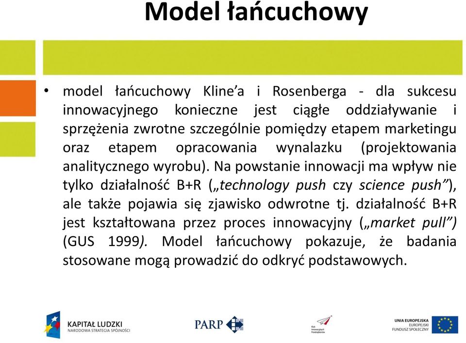 Na powstanie innowacji ma wpływ nie tylko działalnośd B+R ( technology push czy science push ), ale także pojawia się zjawisko odwrotne tj.