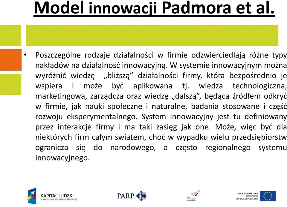 wiedza technologiczna, marketingowa, zarządcza oraz wiedzę dalszą, będąca źródłem odkryd w firmie, jak nauki społeczne i naturalne, badania stosowane i częśd rozwoju