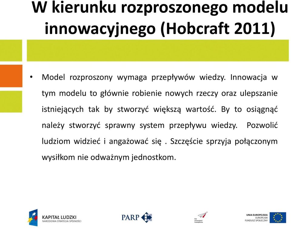 Innowacja w tym modelu to głównie robienie nowych rzeczy oraz ulepszanie istniejących tak by