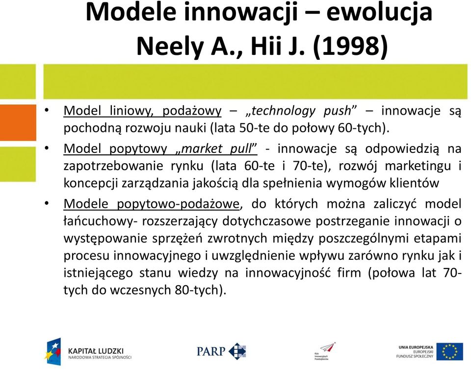 wymogów klientów Modele popytowo-podażowe, do których można zaliczyd model łaocuchowy- rozszerzający dotychczasowe postrzeganie innowacji o występowanie sprzężeo