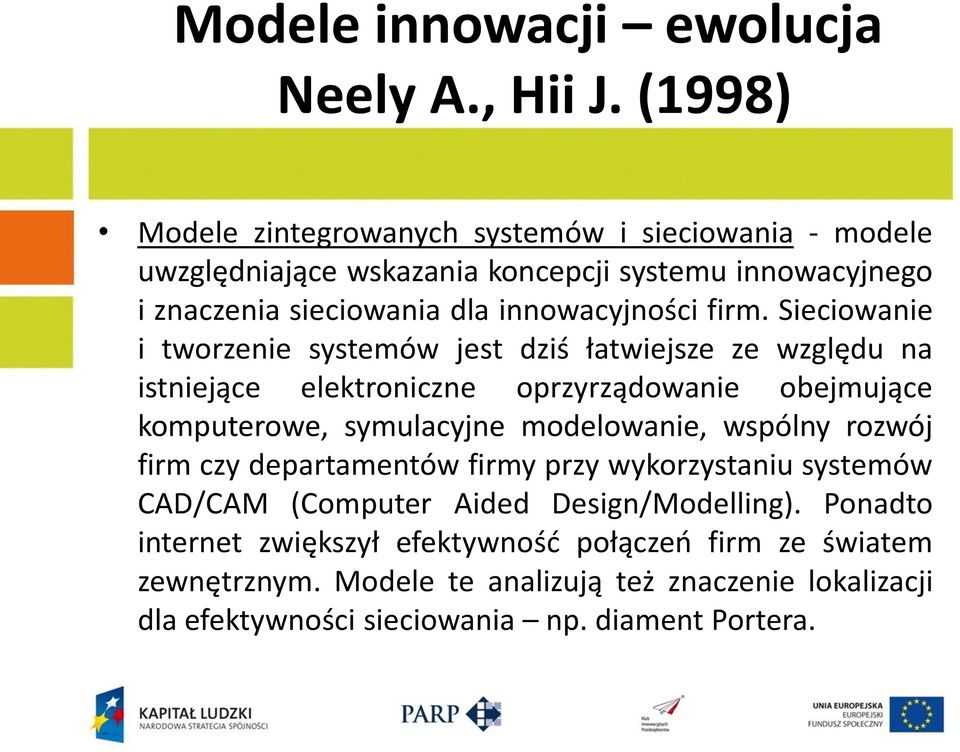 firm. Sieciowanie i tworzenie systemów jest dziś łatwiejsze ze względu na istniejące elektroniczne oprzyrządowanie obejmujące komputerowe, symulacyjne modelowanie,