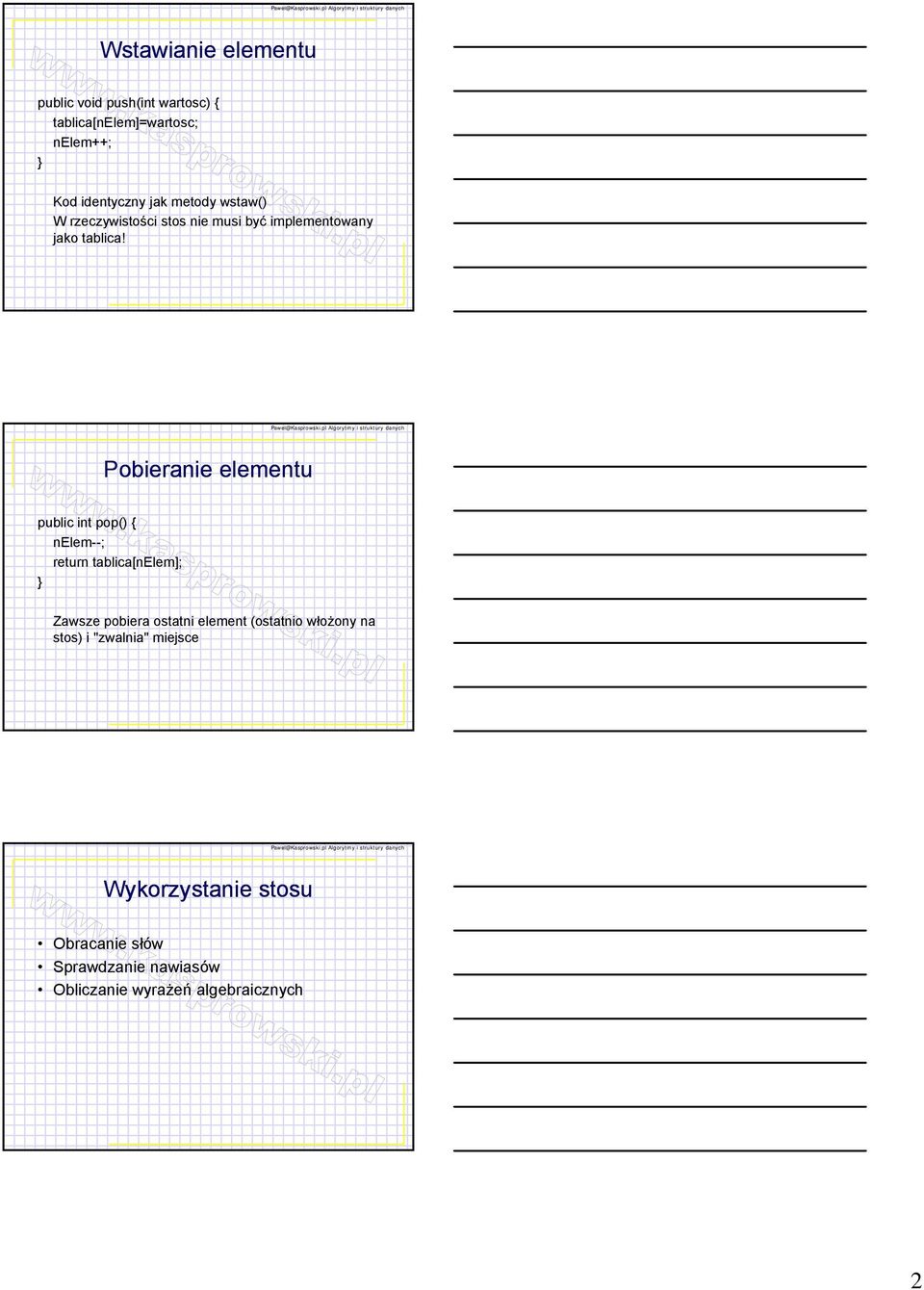 Pobieranie elementu public int pop() { nelem--; return tablica[nelem]; Zawsze pobiera ostatni element