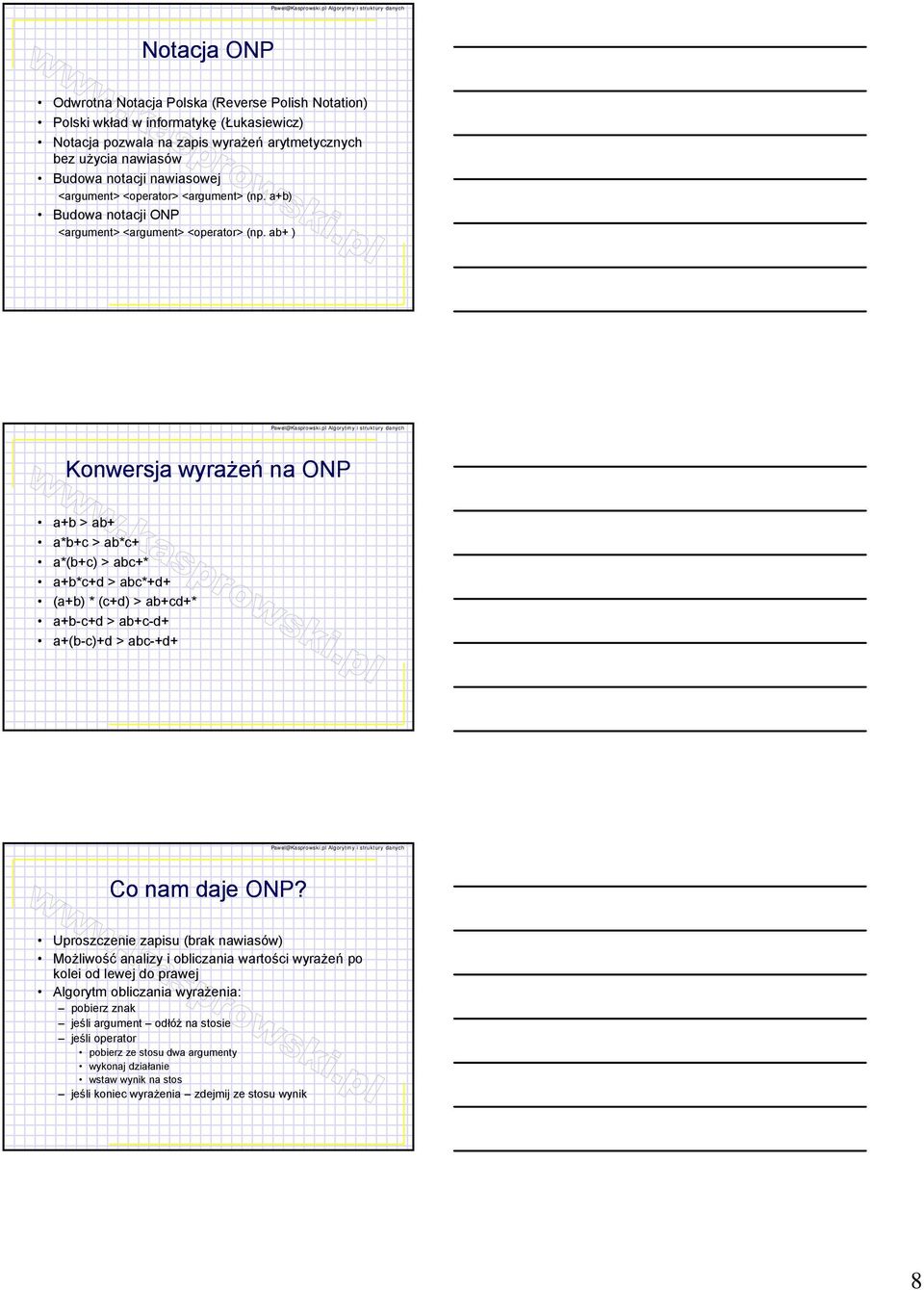 ab+ ) Konwersja wyrażeń na ONP a+b > ab+ a*b+c > ab*c+ a*(b+c) > abc+* a+b*c+d > abc*+d+ (a+b) * (c+d) > ab+cd+* a+b-c+d > ab+c-d+ a+(b-c)+d > abc-+d+ Co nam daje ONP?