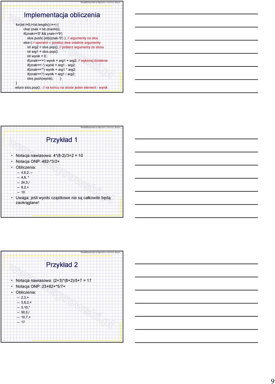pop(); int wynik = 0; if(znak=='+') wynik = arg1 + arg2; // wykonaj działanie if(znak=='-') wynik = arg1 - arg2; if(znak=='*') wynik = arg1 * arg2; if(znak=='/') wynik = arg1 / arg2; stos.