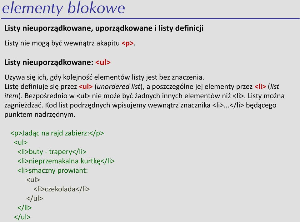 Listę definiuje się przez <ul> (unordered list), a poszczególne jej elementy przez <li> (list item).