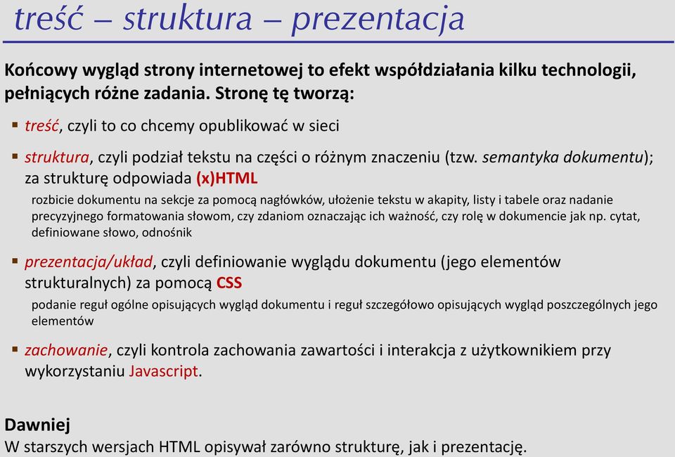 semantyka dokumentu); za strukturę odpowiada (x)html rozbicie dokumentu na sekcje za pomocą nagłówków, ułożenie tekstu w akapity, listy i tabele oraz nadanie precyzyjnego formatowania słowom, czy