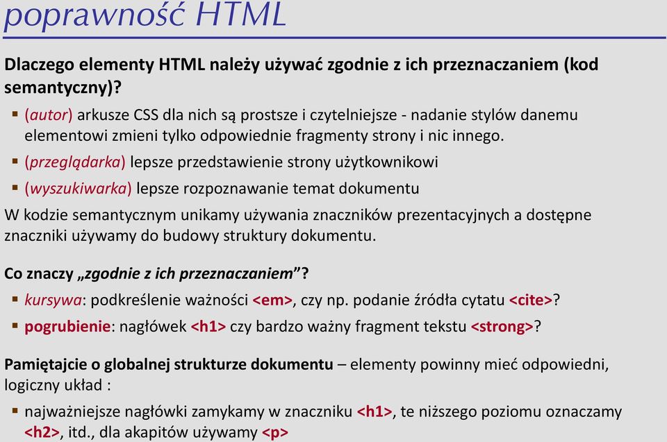 (przeglądarka) lepsze przedstawienie strony użytkownikowi (wyszukiwarka) lepsze rozpoznawanie temat dokumentu W kodzie semantycznym unikamy używania znaczników prezentacyjnych a dostępne znaczniki