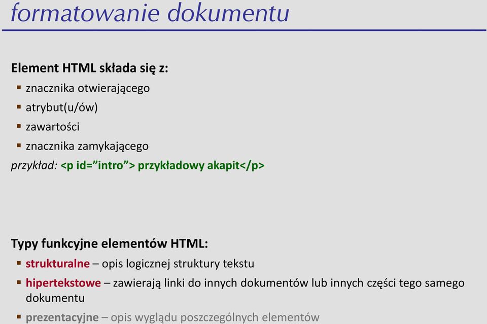 elementów HTML: strukturalne opis logicznej struktury tekstu hipertekstowe zawierają linki do