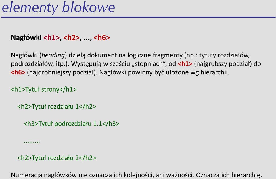 Występują w sześciu stopniach, od <h1> (najgrubszy podział) do <h6> (najdrobniejszy podział).