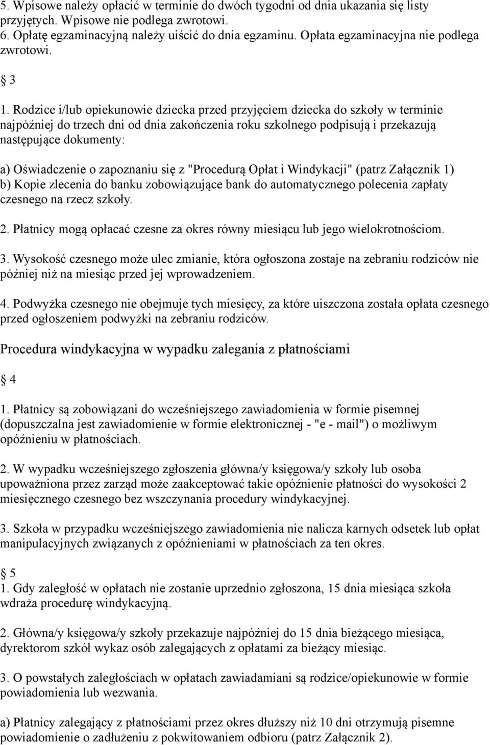 Rodzice i/ opiekunowie dziecka przed przyjęciem dziecka do szkoły w terminie najpóźniej do trzech dni od dnia zakończenia roku szkolnego podpisują i przekazują następujące dokumenty: a) Oświadczenie