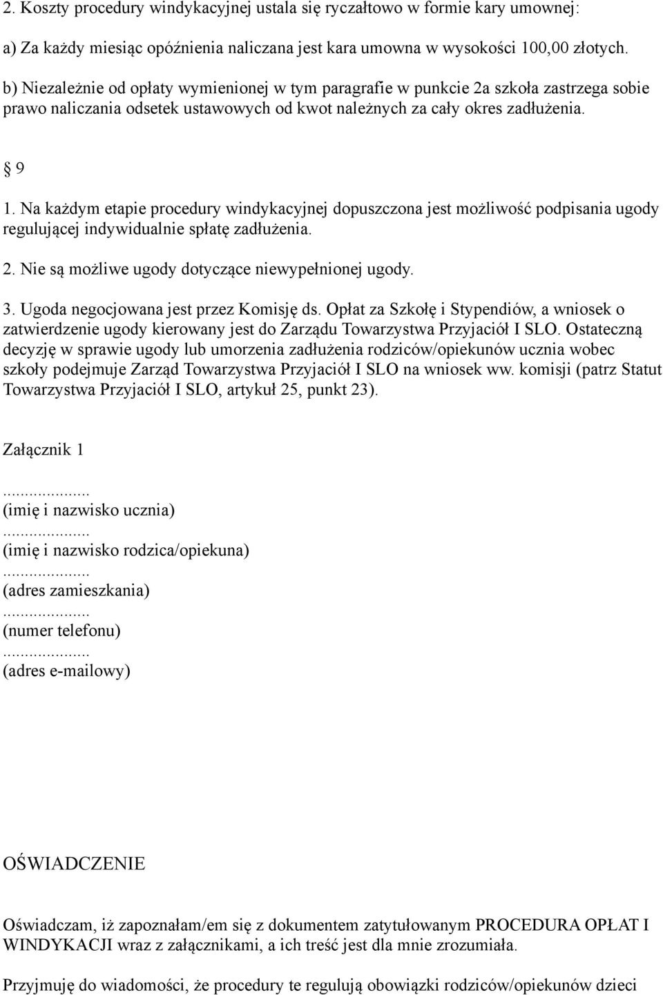 Na każdym etapie procedury windykacyjnej dopuszczona jest możliwość podpisania ugody regulującej indywidualnie spłatę zadłużenia. 2. Nie są możliwe ugody dotyczące niewypełnionej ugody. 3.