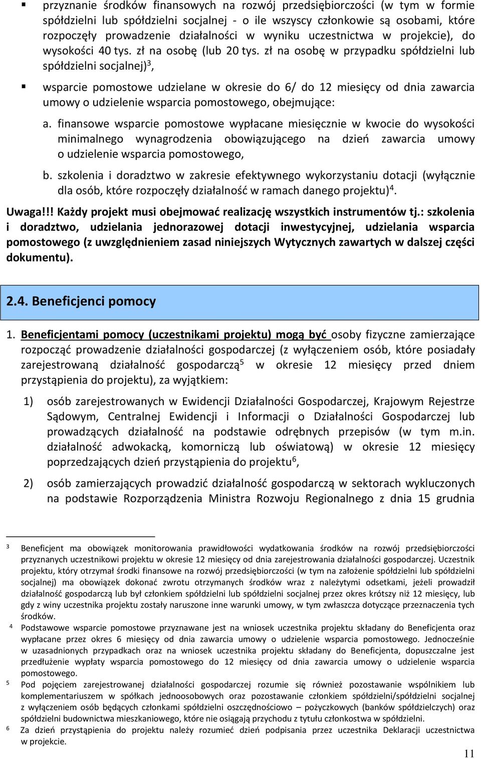 zł na osobę w przypadku spółdzielni lub spółdzielni socjalnej) 3, wsparcie pomostowe udzielane w okresie do 6/ do 12 miesięcy od dnia zawarcia umowy o udzielenie wsparcia pomostowego, obejmujące: a.