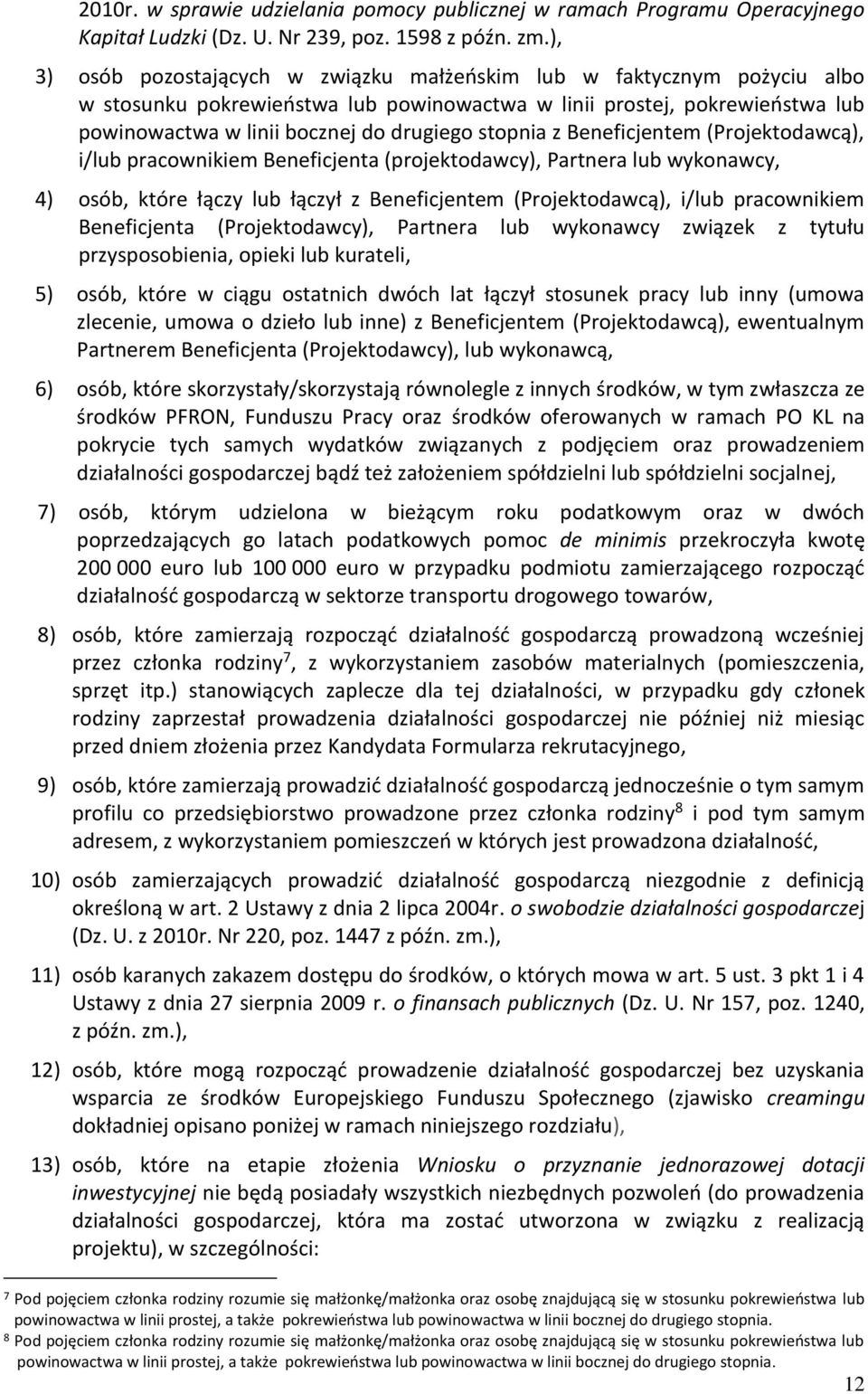 stopnia z Beneficjentem (Projektodawcą), i/lub pracownikiem Beneficjenta (projektodawcy), Partnera lub wykonawcy, 4) osób, które łączy lub łączył z Beneficjentem (Projektodawcą), i/lub pracownikiem