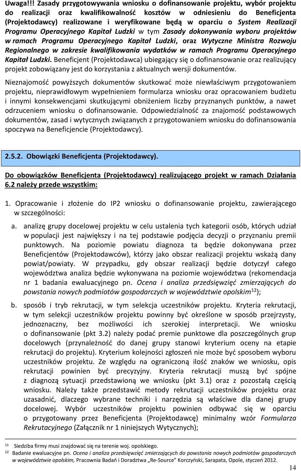 oparciu o System Realizacji Programu Operacyjnego Kapitał Ludzki w tym Zasady dokonywania wyboru projektów w ramach Programu Operacyjnego Kapitał Ludzki, oraz Wytyczne Ministra Rozwoju Regionalnego w