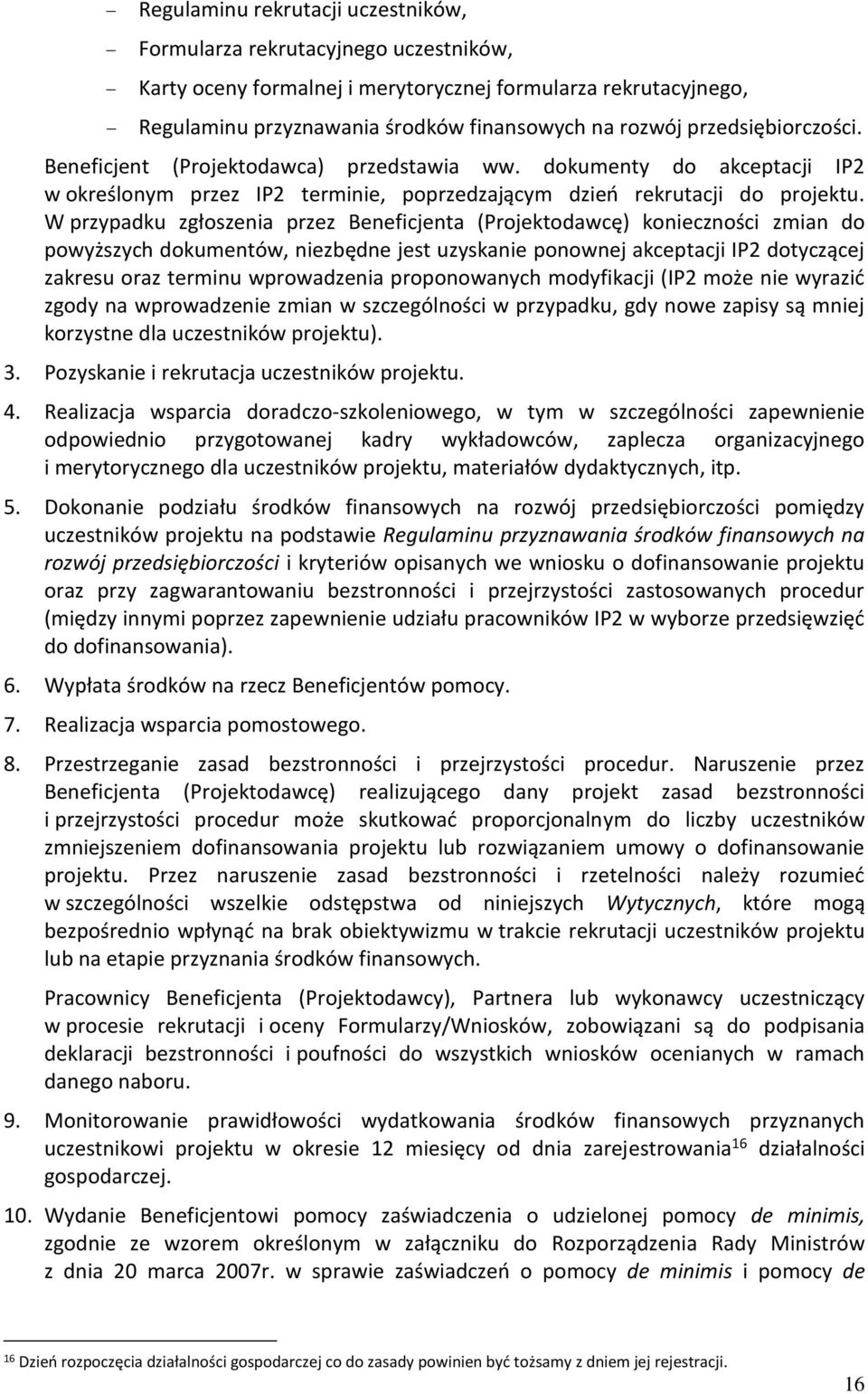 W przypadku zgłoszenia przez Beneficjenta (Projektodawcę) konieczności zmian do powyższych dokumentów, niezbędne jest uzyskanie ponownej akceptacji IP2 dotyczącej zakresu oraz terminu wprowadzenia