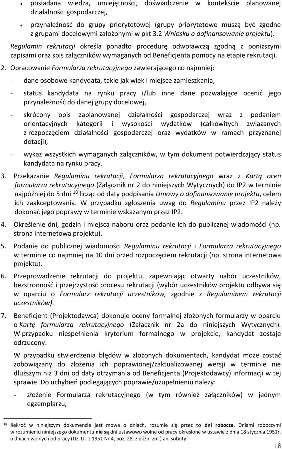 Regulamin rekrutacji określa ponadto procedurę odwoławczą zgodną z poniższymi zapisami oraz spis załączników wymaganych od Beneficjenta pomocy na etapie rekrutacji. 2.