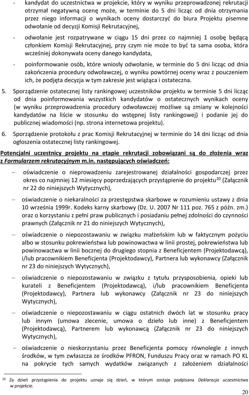 czym nie może to być ta sama osoba, która wcześniej dokonywała oceny danego kandydata, - poinformowanie osób, które wniosły odwołanie, w terminie do 5 dni licząc od dnia zakończenia procedury