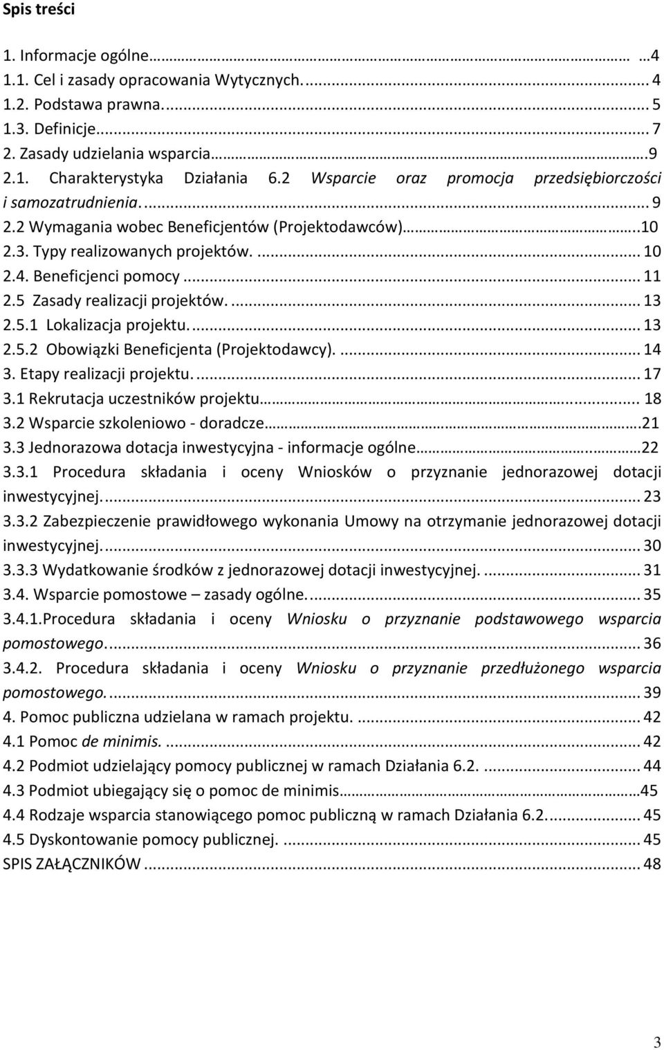 5 Zasady realizacji projektów.... 13 2.5.1 Lokalizacja projektu.... 13 2.5.2 Obowiązki Beneficjenta (Projektodawcy).... 14 3. Etapy realizacji projektu.... 17 3.1 Rekrutacja uczestników projektu.