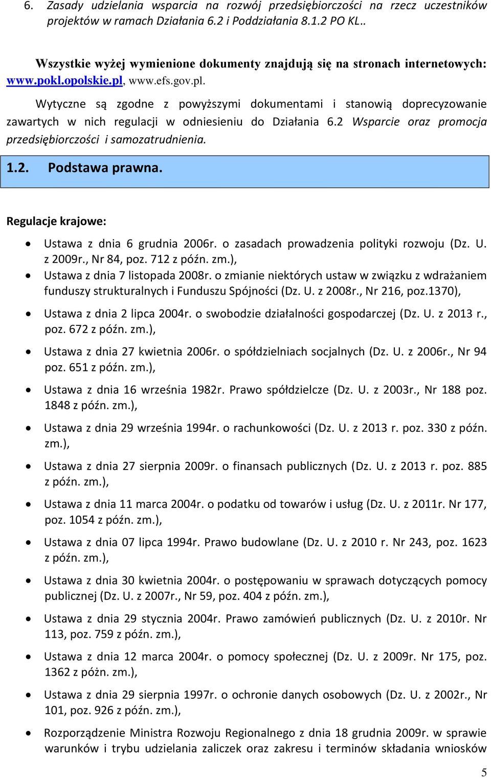 www.efs.gov.pl. Wytyczne są zgodne z powyższymi dokumentami i stanowią doprecyzowanie zawartych w nich regulacji w odniesieniu do Działania 6.